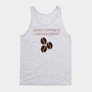 Good Coffee is a Human Right Tank Top